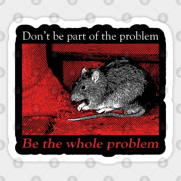 Don't be part of the problem Rat Sticker by giovanniiiii